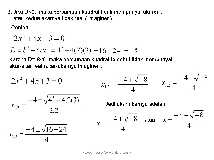 3. Jika D<0, maka persamaan kuadrat tidak mempunyai akr real, atau kedua akarnya tidak