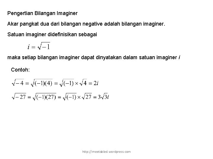 Pengertian Bilangan Imaginer Akar pangkat dua dari bilangan negative adalah bilangan imaginer. Satuan imaginer