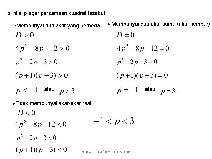 b. nilai p agar persamaan kuadrat tesebut: • Mempunyai dua akar yang berbeda Mempunyai