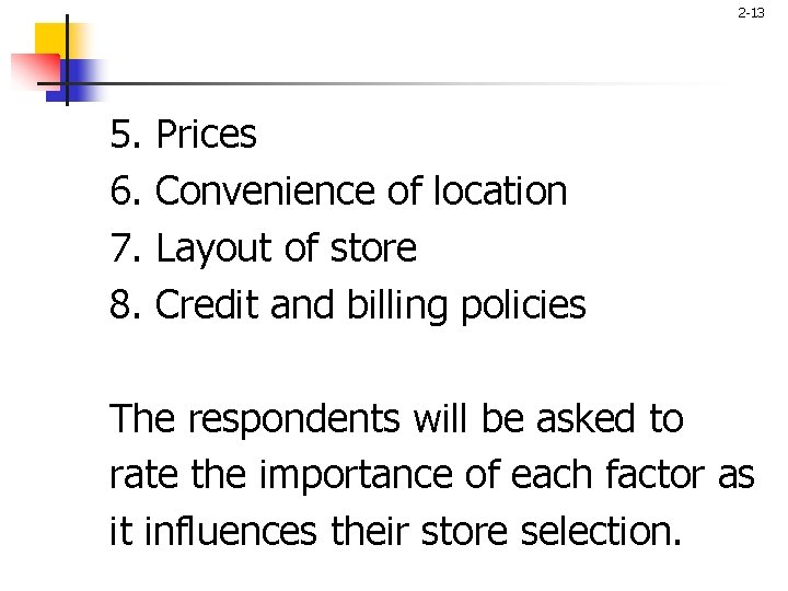 2 -13 5. 6. 7. 8. Prices Convenience of location Layout of store Credit