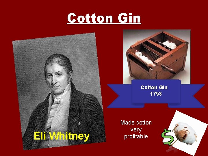 Cotton Gin 1793 Eli Whitney Made cotton very profitable 