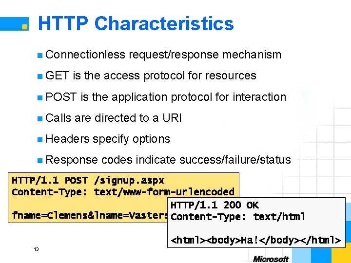 HTTP Characteristics n Connectionless n GET is the access protocol for resources n POST