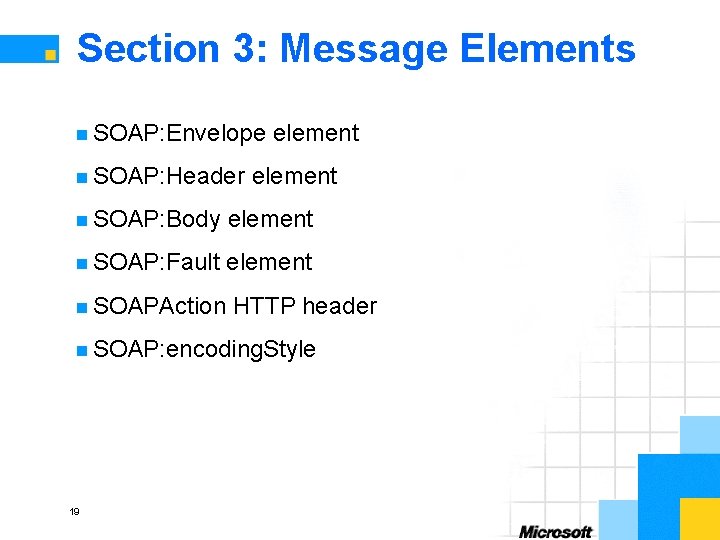 Section 3: Message Elements n SOAP: Envelope n SOAP: Header element n SOAP: Body