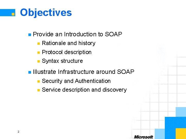 Objectives n Provide an Introduction to SOAP n Rationale and history n Protocol description