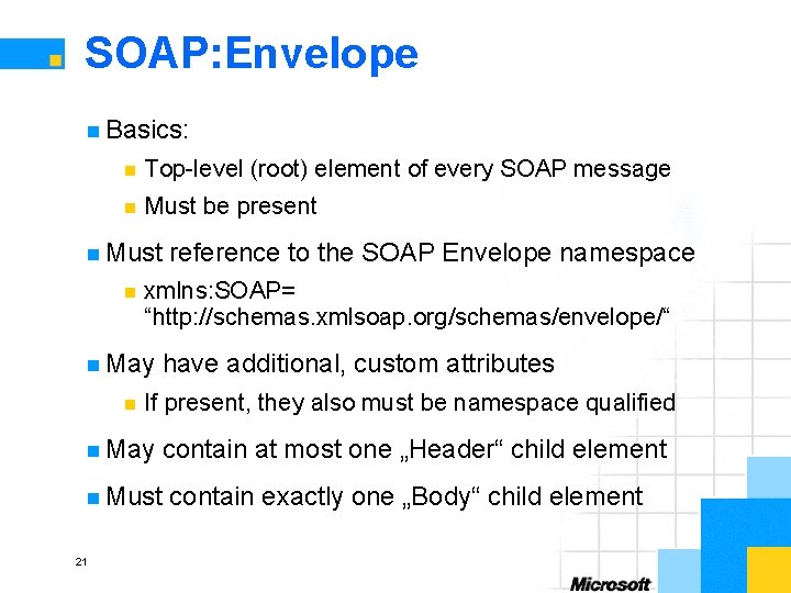 SOAP: Envelope n Basics: n Top-level (root) element of every SOAP message n Must
