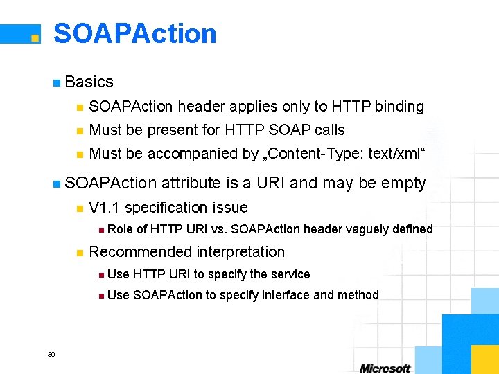 SOAPAction n Basics n SOAPAction header applies only to HTTP binding n Must be