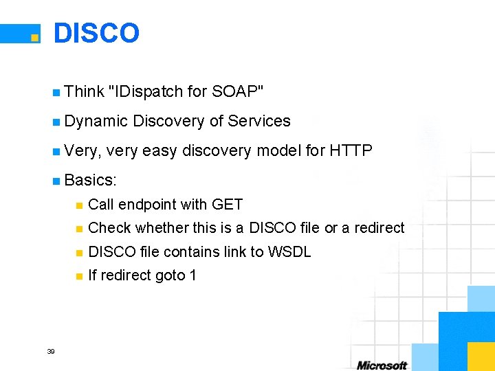 DISCO n Think "IDispatch for SOAP" n Dynamic n Very, Discovery of Services very