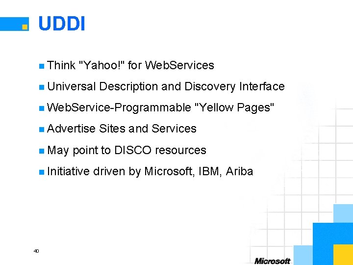 UDDI n Think "Yahoo!" for Web. Services n Universal Description and Discovery Interface n