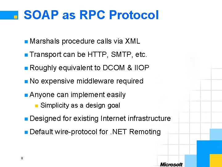 SOAP as RPC Protocol n Marshals procedure calls via XML n Transport can be