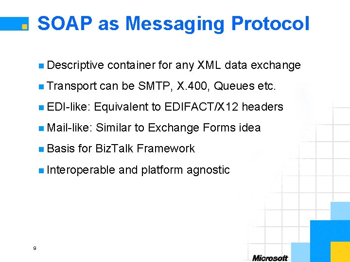 SOAP as Messaging Protocol n Descriptive n Transport container for any XML data exchange
