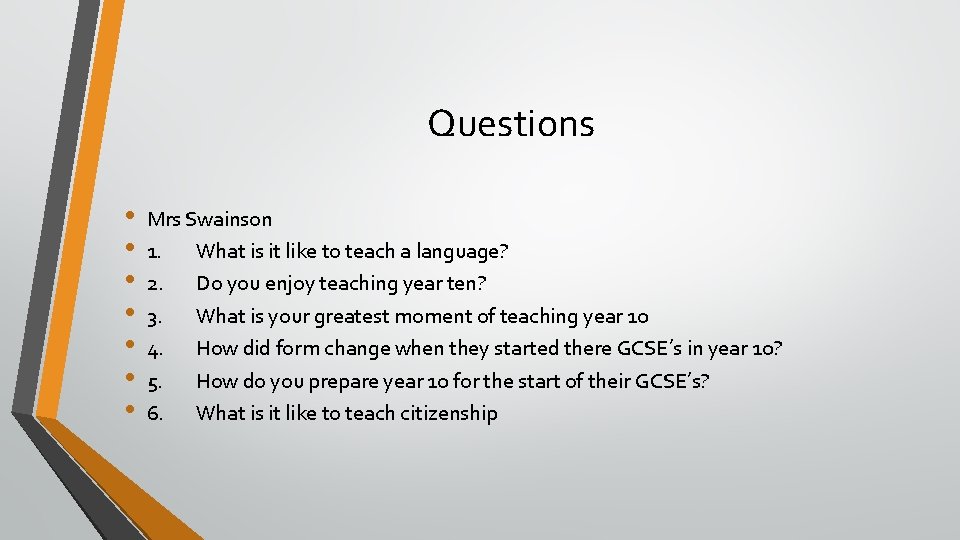 Questions • • Mrs Swainson 1. What is it like to teach a language?