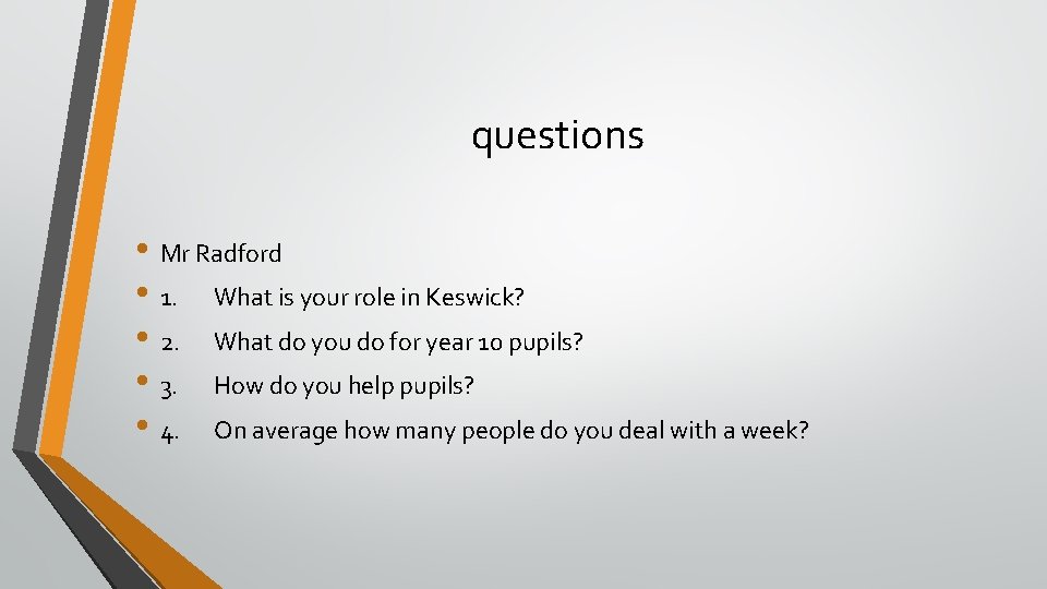 questions • Mr Radford • 1. What is your role in Keswick? • 2.