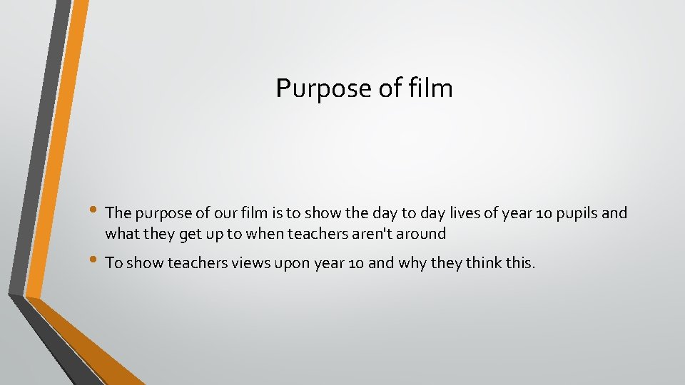 Purpose of film • The purpose of our film is to show the day