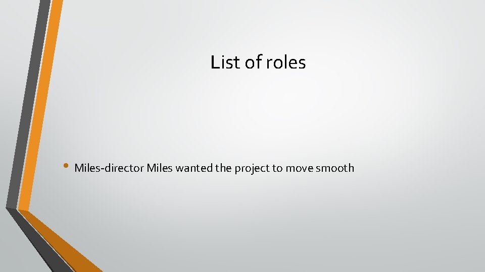 List of roles • Miles-director Miles wanted the project to move smooth 