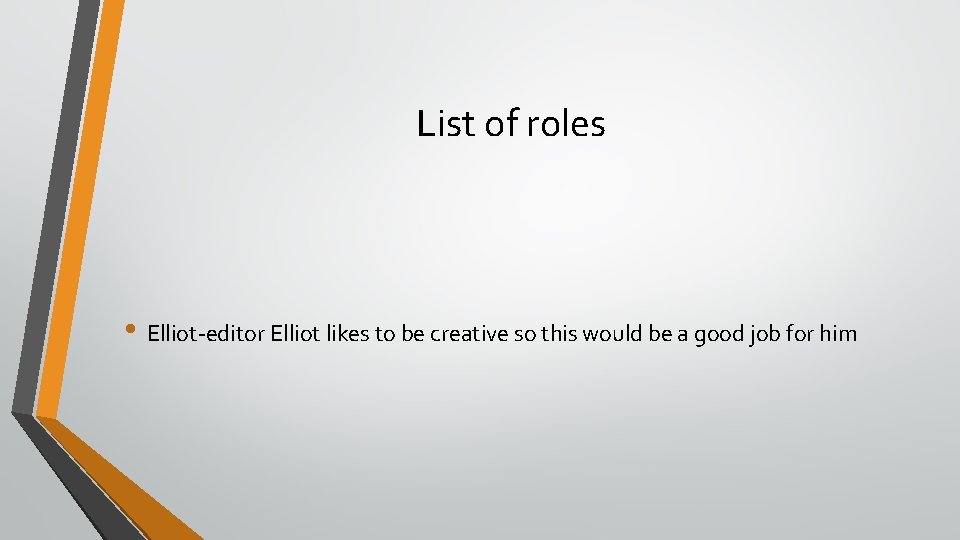 List of roles • Elliot-editor Elliot likes to be creative so this would be