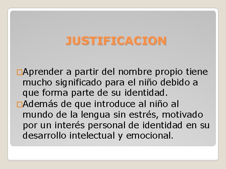 JUSTIFICACION �Aprender a partir del nombre propio tiene mucho significado para el niño debido