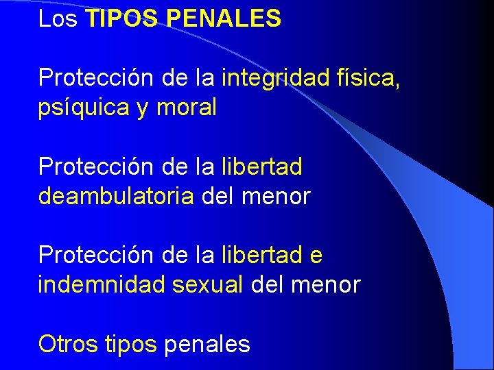 Los TIPOS PENALES Protección de la integridad física, psíquica y moral Protección de la Los TIPOS PENALES Protección de la integridad física, psíquica y moral Protección de la