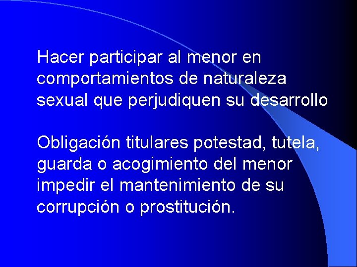 Hacer participar al menor en comportamientos de naturaleza sexual que perjudiquen su desarrollo Obligación Hacer participar al menor en comportamientos de naturaleza sexual que perjudiquen su desarrollo Obligación
