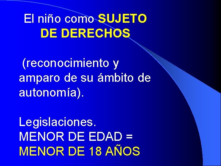 El niño como SUJETO DE DERECHOS (reconocimiento y amparo de su ámbito de autonomía). El niño como SUJETO DE DERECHOS (reconocimiento y amparo de su ámbito de autonomía).