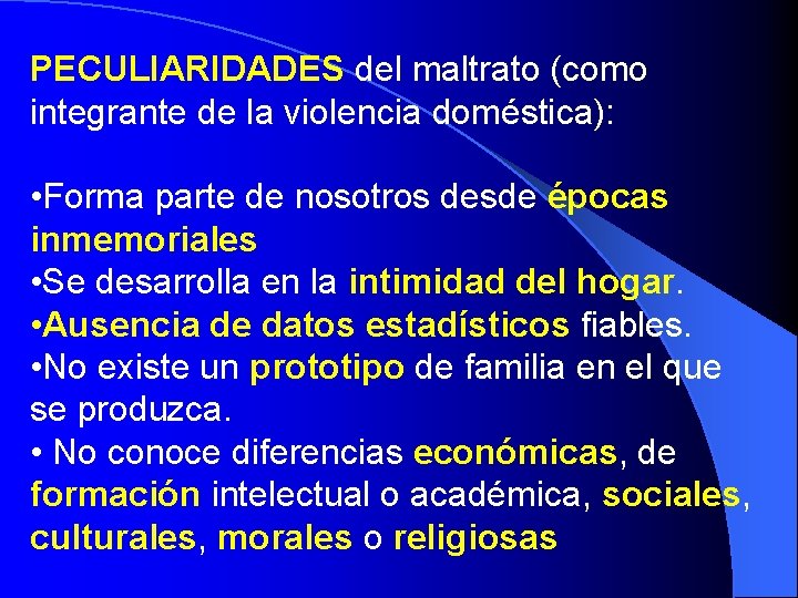 PECULIARIDADES del maltrato (como integrante de la violencia doméstica): • Forma parte de nosotros PECULIARIDADES del maltrato (como integrante de la violencia doméstica): • Forma parte de nosotros