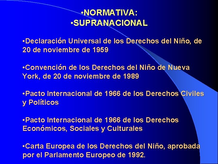 • NORMATIVA: • SUPRANACIONAL • Declaración Universal de los Derechos del Niño, de • NORMATIVA: • SUPRANACIONAL • Declaración Universal de los Derechos del Niño, de