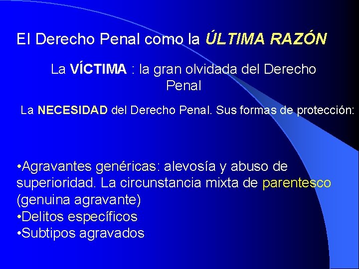 El Derecho Penal como la ÚLTIMA RAZÓN La VÍCTIMA : la gran olvidada del El Derecho Penal como la ÚLTIMA RAZÓN La VÍCTIMA : la gran olvidada del