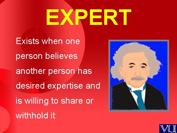 EXPERT Exists when one person believes another person has desired expertise and is willing