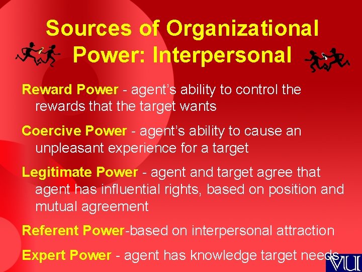 Sources of Organizational Power: Interpersonal Reward Power - agent’s ability to control the rewards