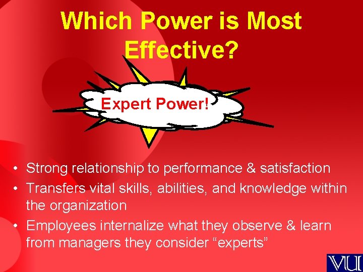 Which Power is Most Effective? Expert Power! • Strong relationship to performance & satisfaction