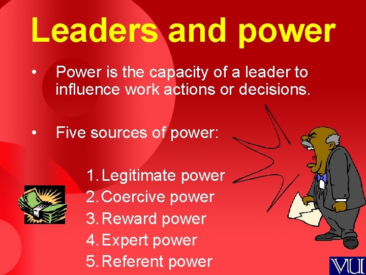 Leaders and power • Power is the capacity of a leader to influence work