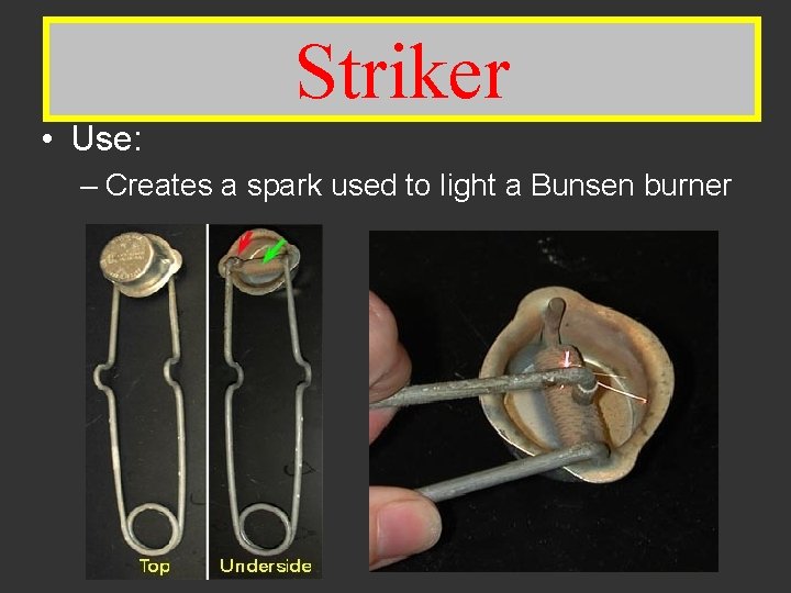 Striker • Use: – Creates a spark used to light a Bunsen burner 