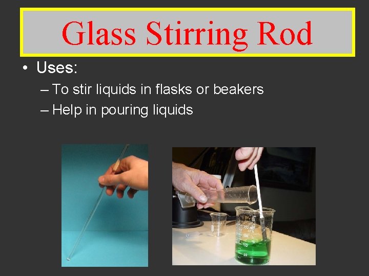 Glass. Stirring Rod Glass Rod • Uses: – To stir liquids in flasks or