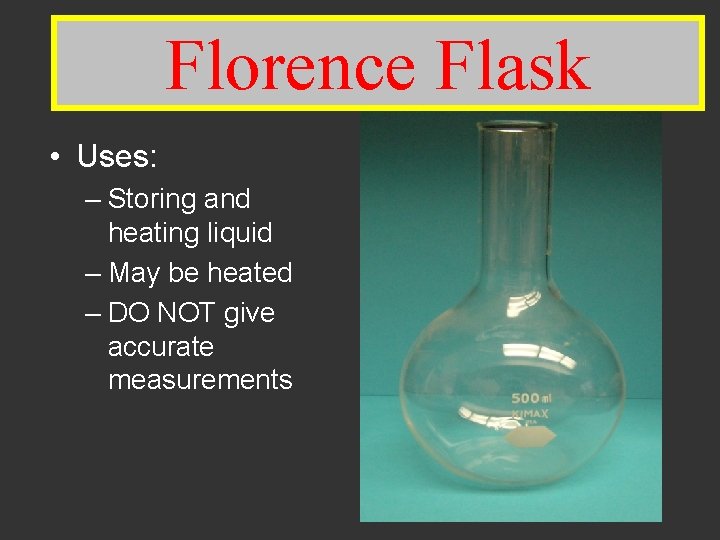 Florence Flask • Uses: – Storing and heating liquid – May be heated –
