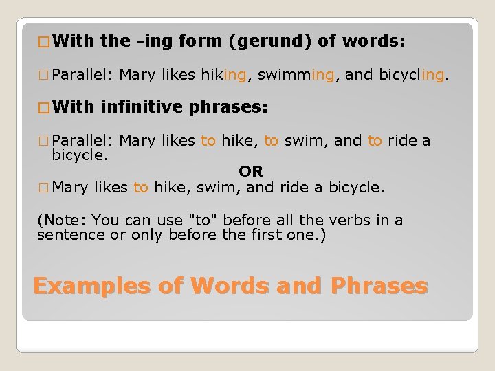 � With the -ing form (gerund) of words: � Parallel: � With Mary likes