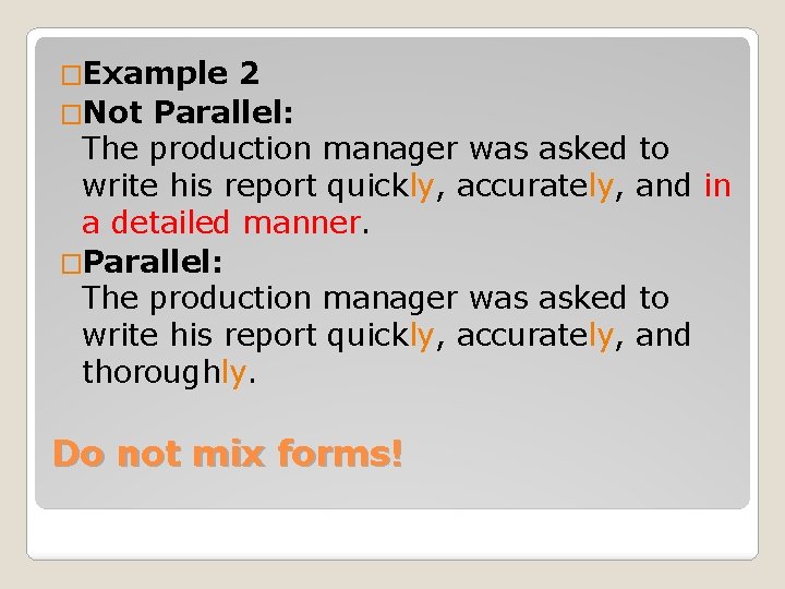 �Example 2 �Not Parallel: The production manager was asked to write his report quickly,