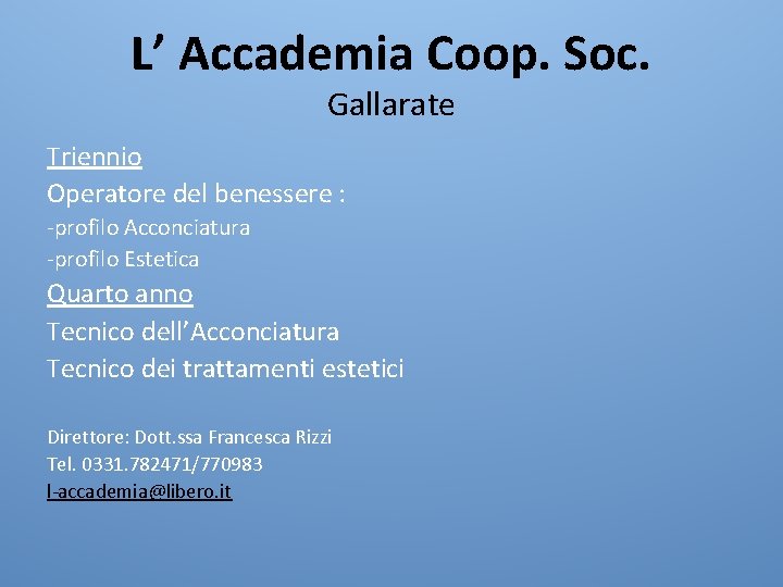 L’ Accademia Coop. Soc. Gallarate Triennio Operatore del benessere : -profilo Acconciatura -profilo Estetica