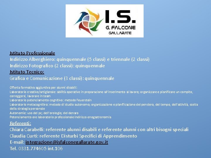 Istituto Professionale Indirizzo Alberghiero: quinquennale (5 classi) e triennale (2 classi) Indirizzo Fotografico (2