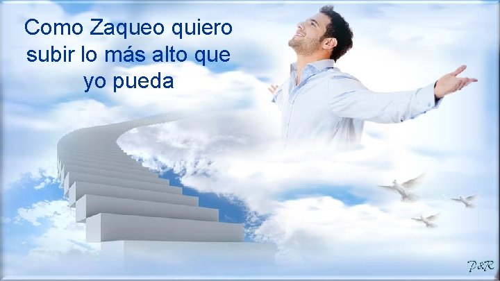Como Zaqueo quiero subir lo más alto que yo pueda 