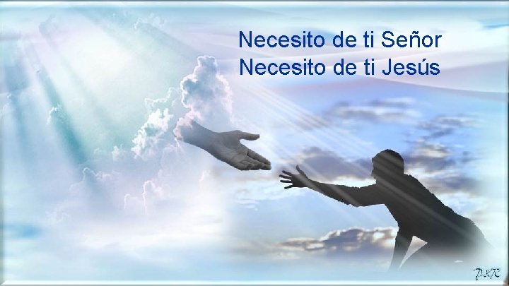 Necesito de ti Señor Necesito de ti Jesús 
