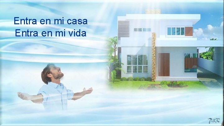 Entra en mi casa Entra en mi vida 