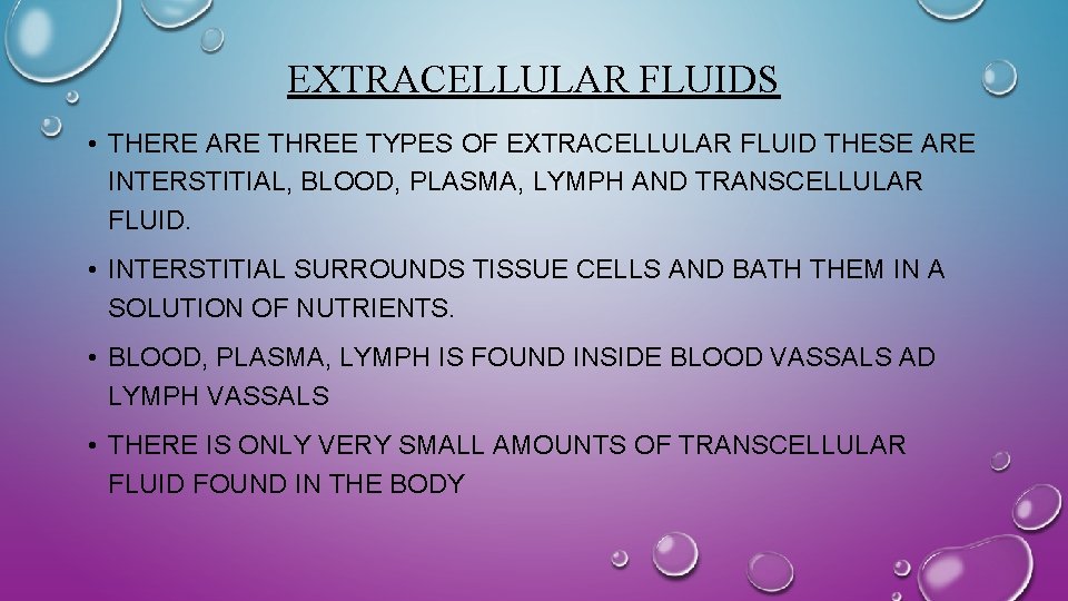EXTRACELLULAR FLUIDS • THERE ARE THREE TYPES OF EXTRACELLULAR FLUID THESE ARE INTERSTITIAL, BLOOD,