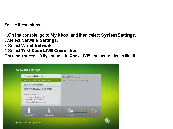 Follow these steps: 1. On the console, go to My Xbox, and then select