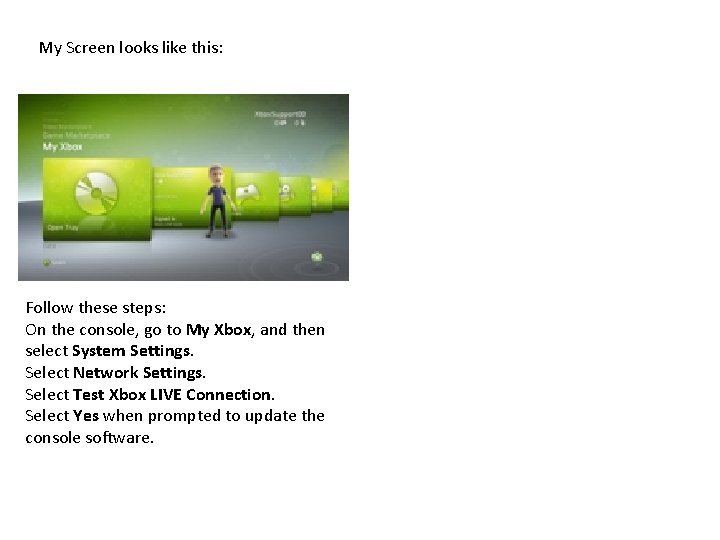 My Screen looks like this: Follow these steps: On the console, go to My