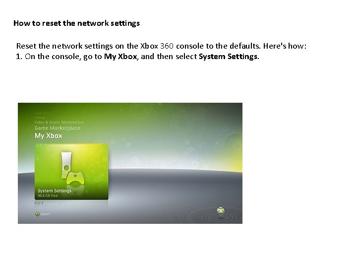 How to reset the network settings Reset the network settings on the Xbox 360