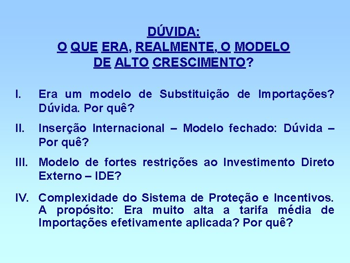 DÚVIDA: O QUE ERA, REALMENTE, O MODELO DE ALTO CRESCIMENTO? I. Era um modelo