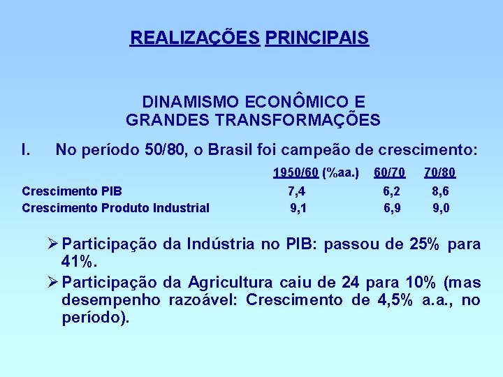 REALIZAÇÕES PRINCIPAIS DINAMISMO ECONÔMICO E GRANDES TRANSFORMAÇÕES I. No período 50/80, o Brasil foi