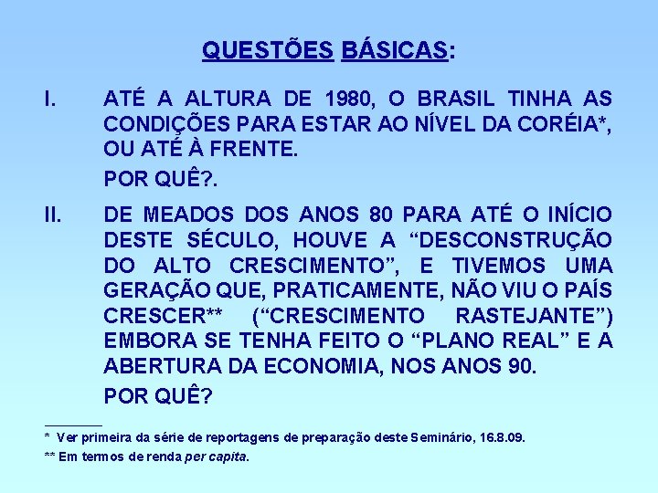 QUESTÕES BÁSICAS: I. ATÉ A ALTURA DE 1980, O BRASIL TINHA AS CONDIÇÕES PARA