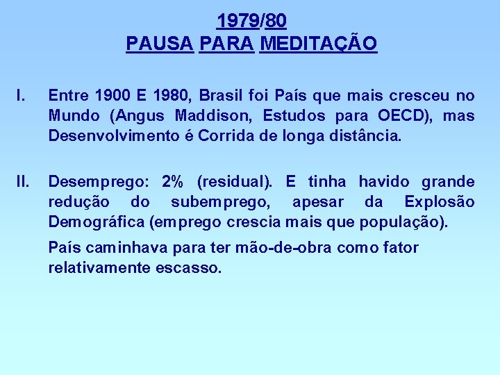 1979/80 PAUSA PARA MEDITAÇÃO I. Entre 1900 E 1980, Brasil foi País que mais