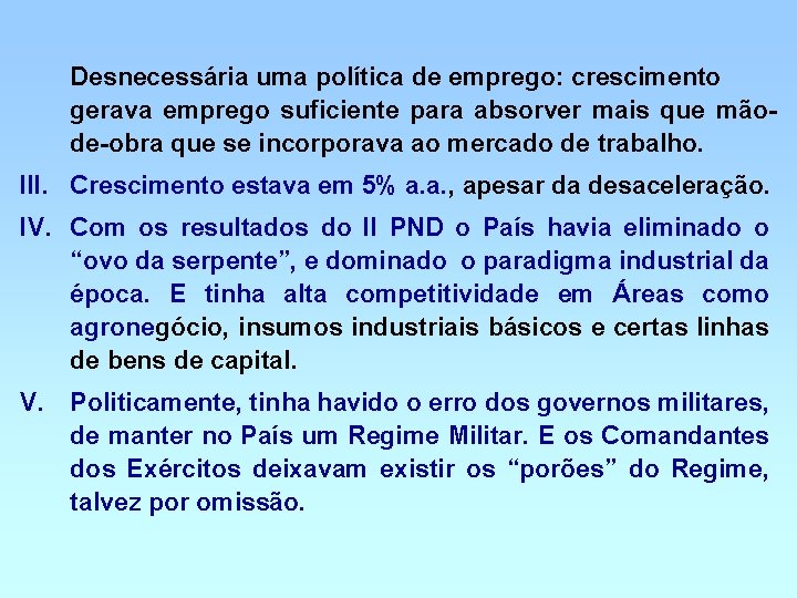 Desnecessária uma política de emprego: crescimento gerava emprego suficiente para absorver mais que mãode-obra