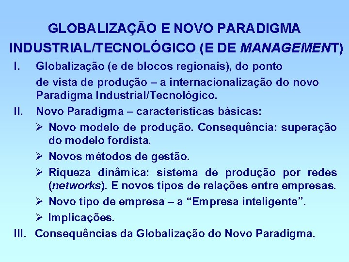 GLOBALIZAÇÃO E NOVO PARADIGMA INDUSTRIAL/TECNOLÓGICO (E DE MANAGEMENT) I. Globalização (e de blocos regionais),